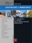 Costruire l'ambiente. Gli strumenti e i metodi della progettazione ambientale