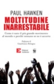 Moltitudine inarrestabile. Come � nato il pi� grande movimento al mondo e perch� nessuno se ne � accorto
