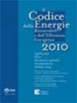Il Codice delle Energie Rinnovabili e dell'Efficienza Energetica 2010. Legislazione, prassi, normativa regionale, giurisprudenza, delibere aeeg