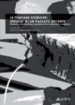 LE FONTANE STORICHE: EREDIT�' DI UN PASSATO RECENTE. Restauro, valorizzazione e gestione di un patrimonio complesso (atti del convegno)