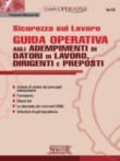 Sicurezza sul Lavoro - Guida Operativa agli Adempimenti di Datori di Lavoro, Dirigenti e Preposti
