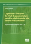 LA GESTIONE E IL RECUPERO DEI RIFIUTI DI APPARECCHIATURE ELETTRICHE ED ELETTRONICHE, PILE, BATTERIE ED ACCUMULATORI