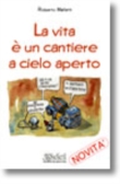 LA VITA E' UN CANTIERE A CIELO APERTO