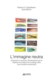 L'immagine neutra. Indicazioni e contributi interdisciplinari per la riflessione sull'approccio al design della comunicazione audiovisiva.