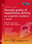 Manuale pratico di impiantistica elettrica per progettisti, installatori e utenti