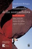 Manuale della sostenibilit�. Idee, concetti, nuove discipline capaci di futuro