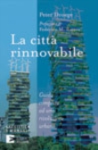 La citt� rinnovabile. Guida completa ad una rivoluzione urbana