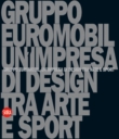 Gruppo Euromobil. Un'impresa di Design tra Arte e Sport